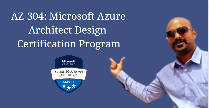 AZ-304: Microsoft Azure Architect Design - Certification Program ...