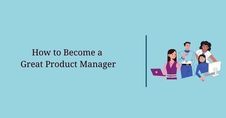 How to Become a Great Product Manager – Part 3
