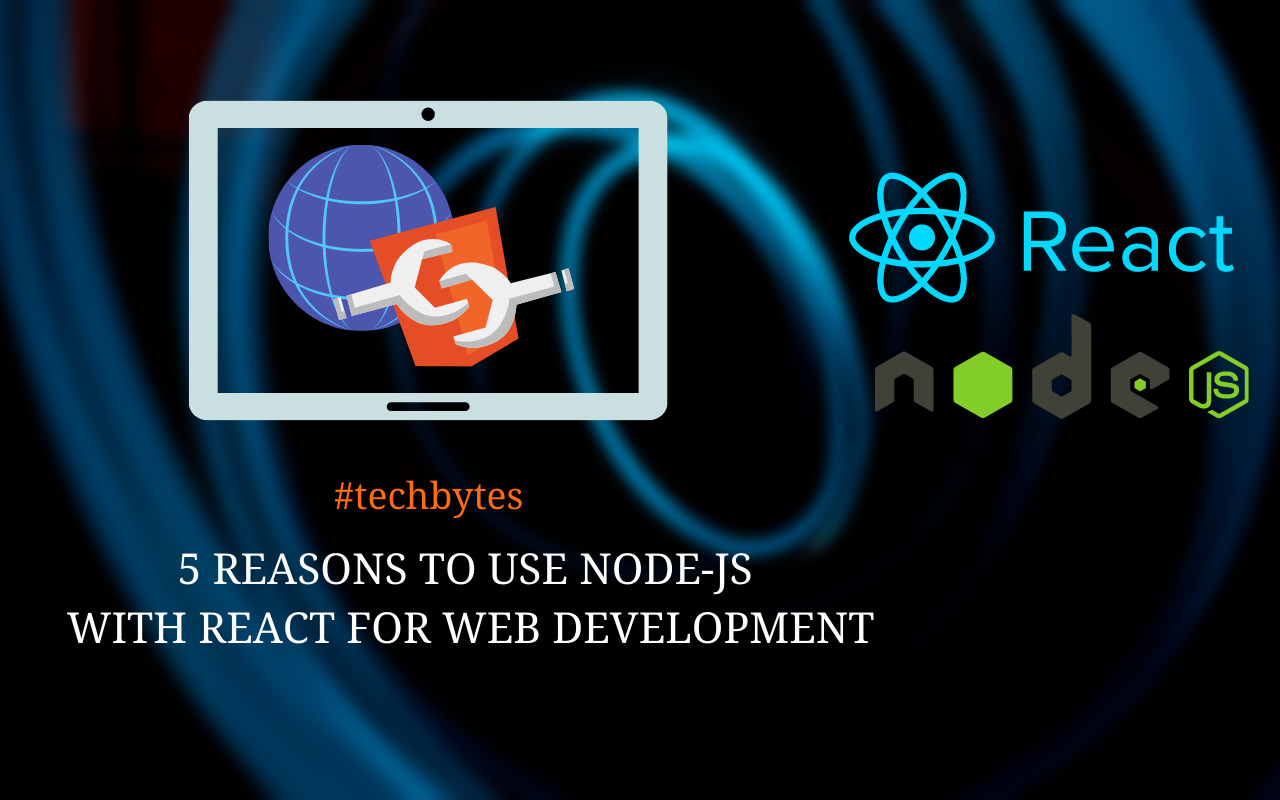 5 Reasons to Use NodeJs with React for Web Development – Techbytes