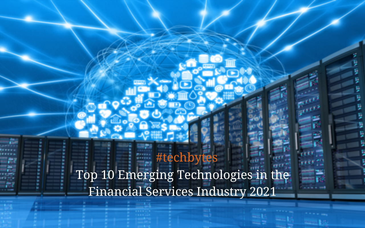 Top 10 Emerging Technologies in the Financial Services Industry 2021 ...
